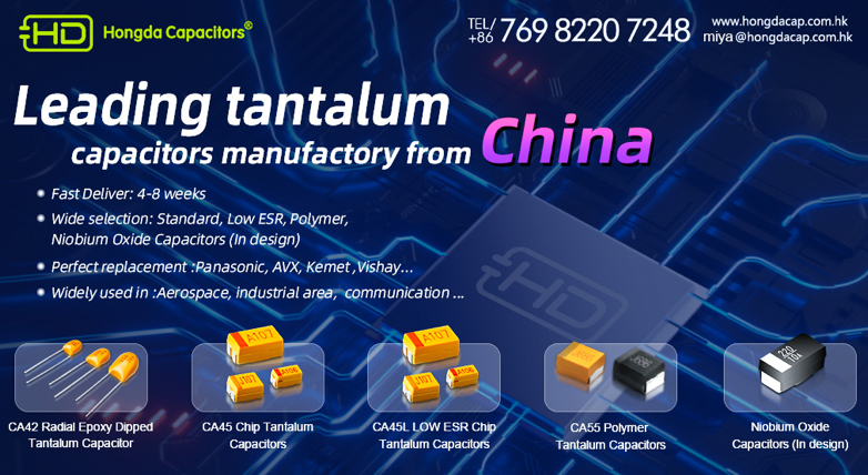 Hongda Capacitors: Your Stable Partner in a Volatile Tantalum Capacitor Market